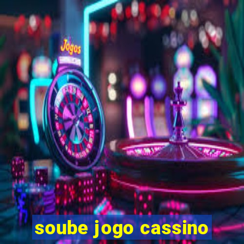 soube jogo cassino